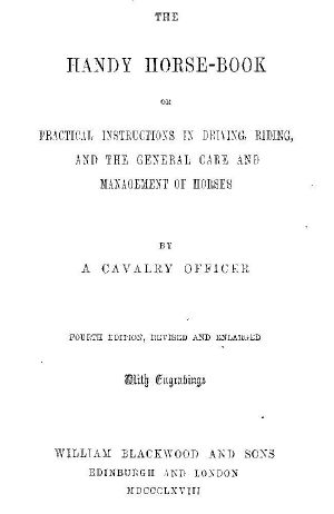 [Gutenberg 62993] • The Handy Horse-book / or Practical Instructions in Driving, Riding, and the General Care and Management of Horses. 4th ed.